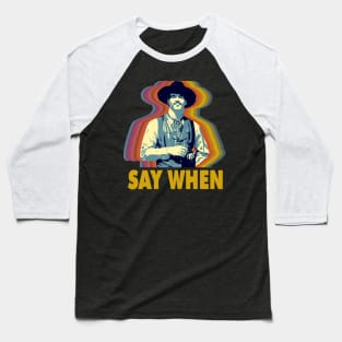 SAY WHEN Baseball T-Shirt